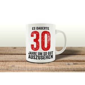 TASSE Kaffeebecher ES DAUERTE 30 JAHRE Lustig Teetasse...