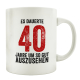 TASSE Kaffeebecher ES DAUERTE 40 JAHRE Lustig Geburtstag Teetasse Spruchtasse