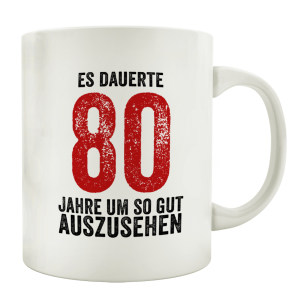 TASSE Kaffeebecher ES DAUERTE 80 JAHRE Lustig Geburtstag...